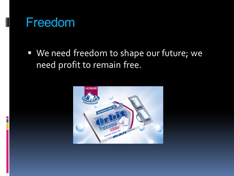 Freedom  We need freedom to shape our future; we need profit to remain